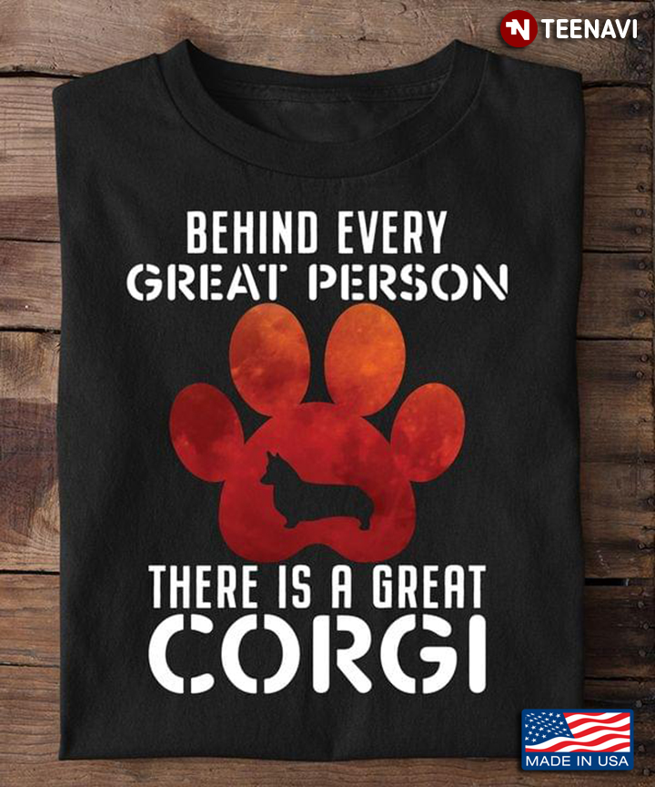 Behind Every Great Person There Is A Great Corgi for Dog Lover