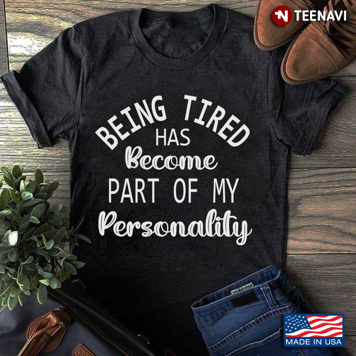 Being Tired Has Become Part Of My Personality