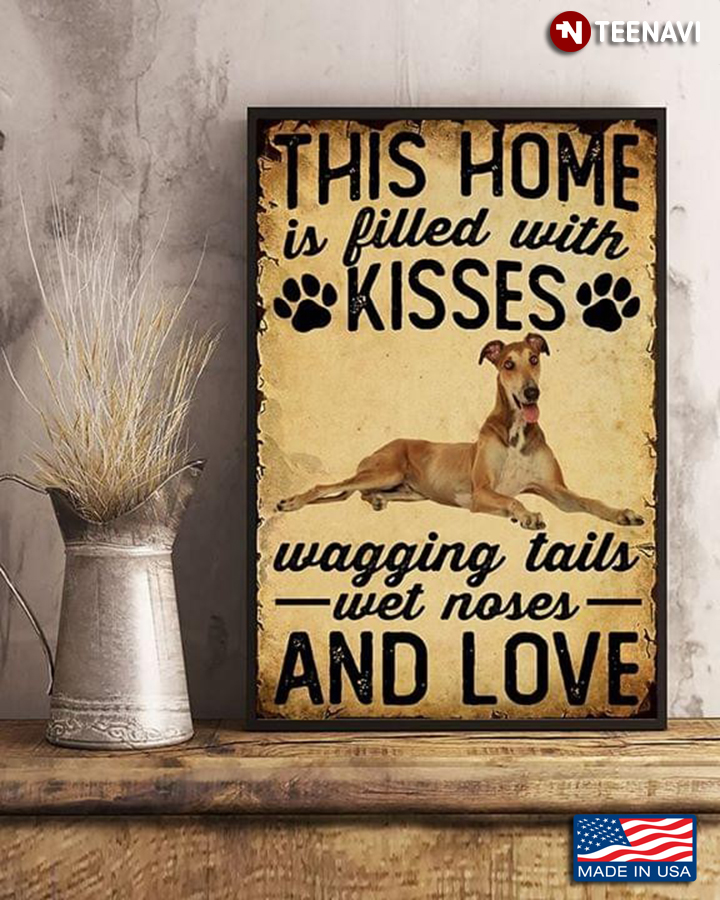Greyhound This Home Is Filled With Kisses Wagging Tails Wet Noses And Love