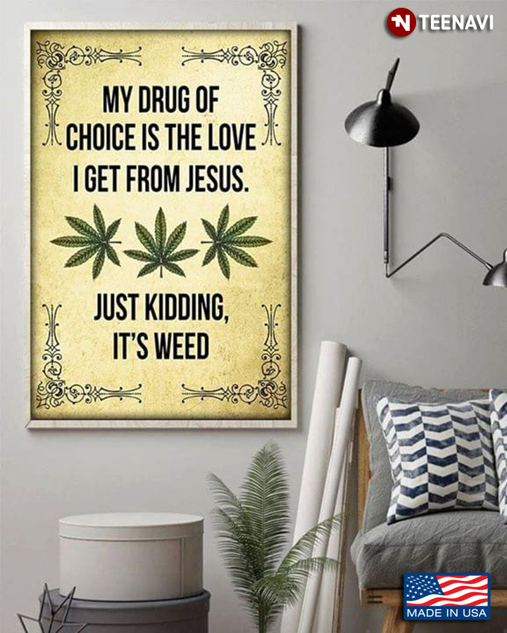 Vintage My Drug Of Choice Is The Love I Get From Jesus Just Kidding Its Weed