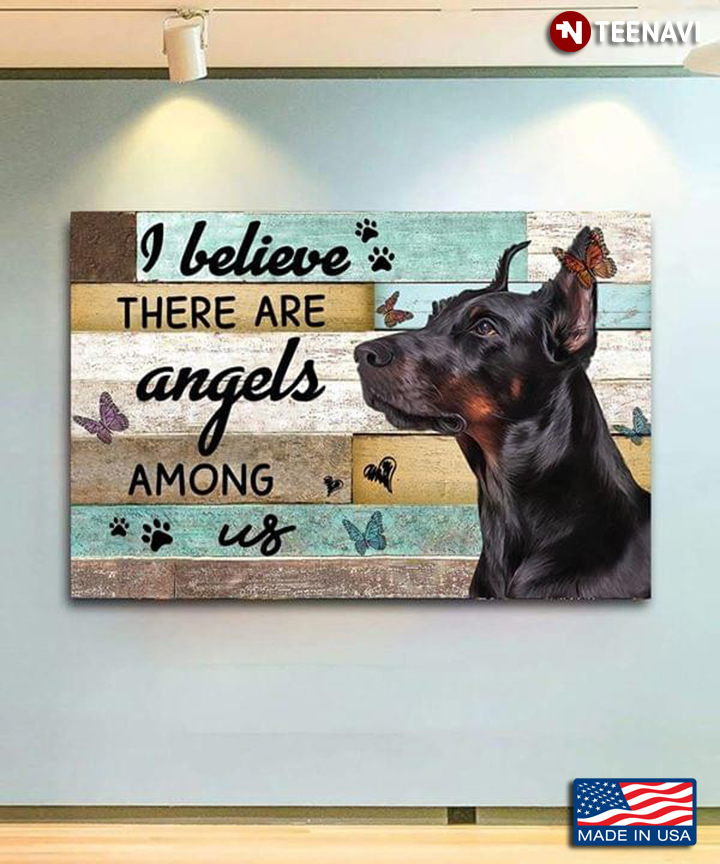 Cool Doberman Pinscher & Butterflies I Believe There Are Angels Among Us