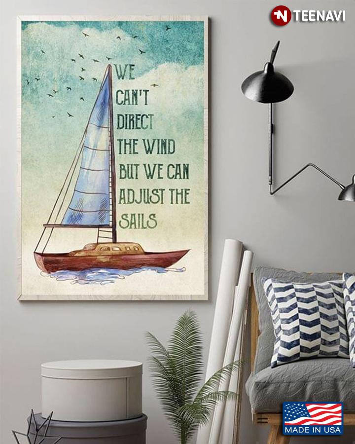 Sailing Boat We Can't Direct The Wind But We Can Adjust The Sails