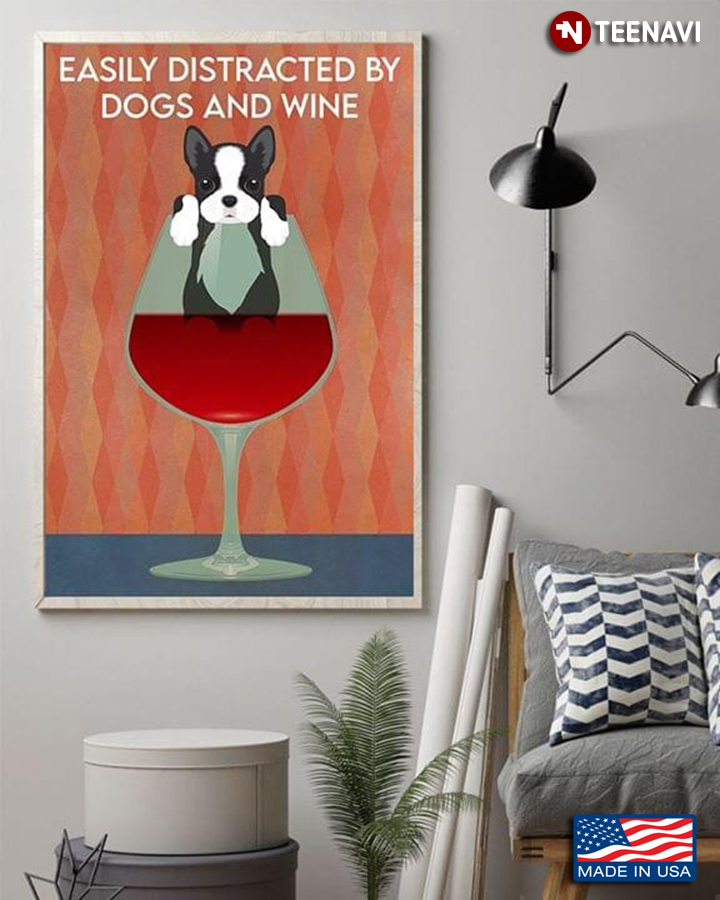 Boston Terrier & Red Wine Glass Easily Distracted By Dogs And Wine
