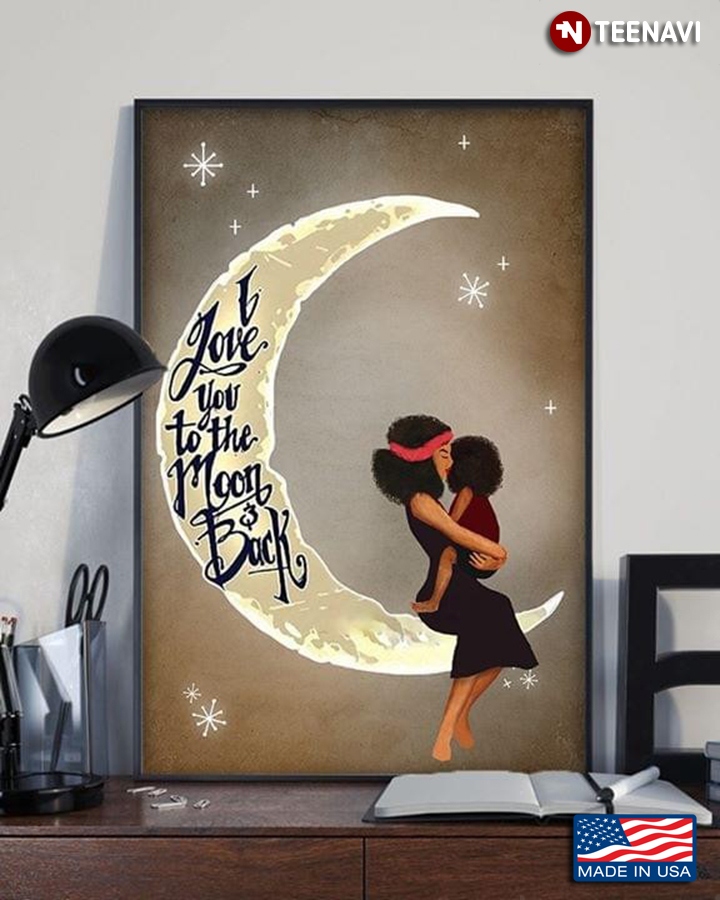 Black Mom Holding Daughter On The Crescent Moon I Love You To The Moon & Back
