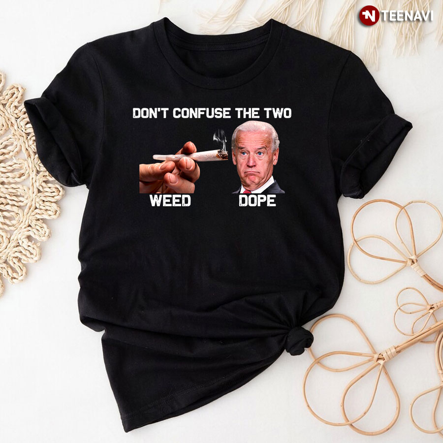Joe Biden Don't Confuse The Two Weed Dope