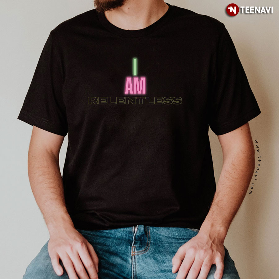 I Am Relentless Cool Design T-Shirt