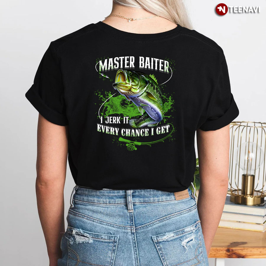 Master Baiter I Jerk It Every Chance I Get for Fishing Lover T-Shirt -  TeeNavi