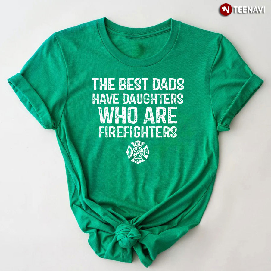 The Best Dads Have Daughters Who Are Firefighters