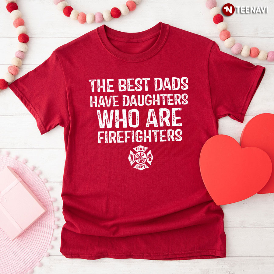 The Best Dads Have Daughters Who Are Firefighters