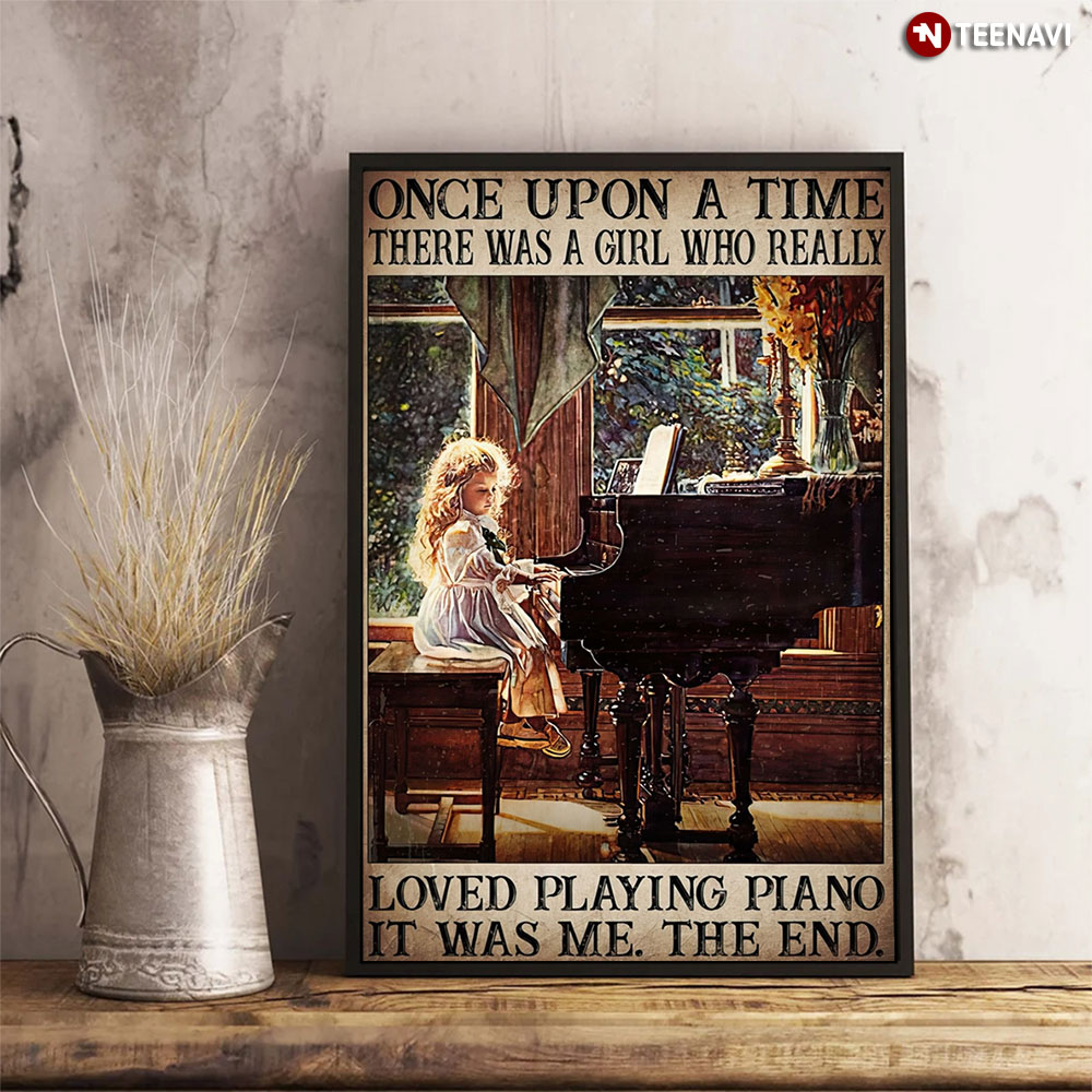 Once Upon A Time There Was A Girl Who Really Loved Playing Piano