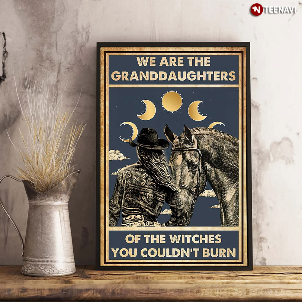We Are The Granddaughters Of The Witches You Couldn't Burn Cowgirls With Horses