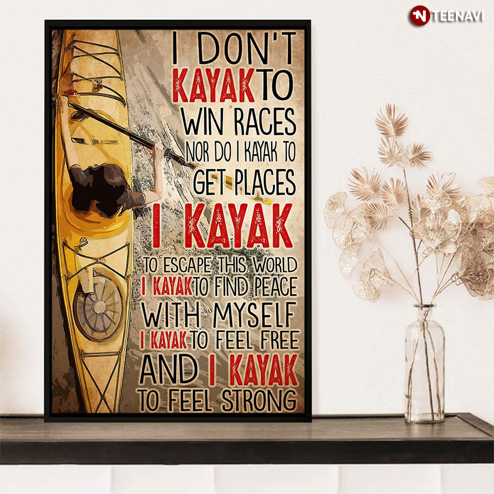 I Don't Kayak To Win Races I Kayak To Escape This World Gift Kayaking Lovers