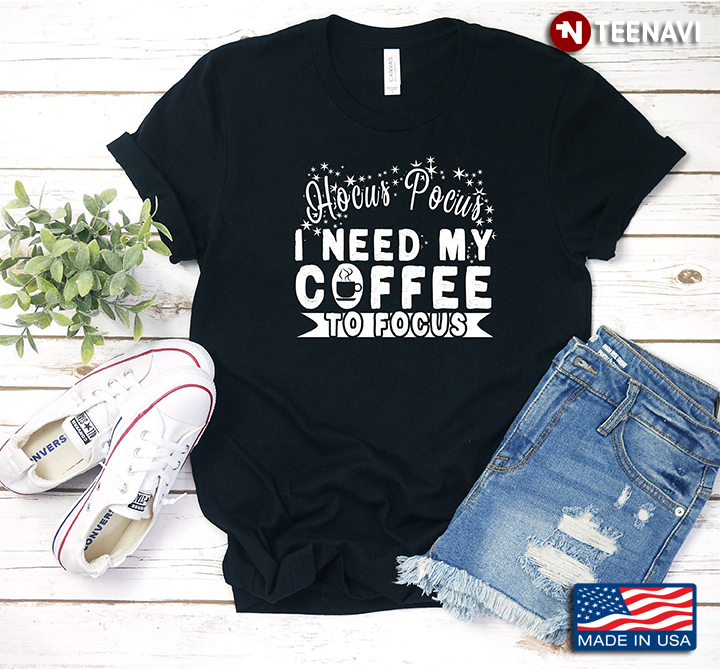 Hocus Pocus I Need My Coffee To Focus T-Shirt