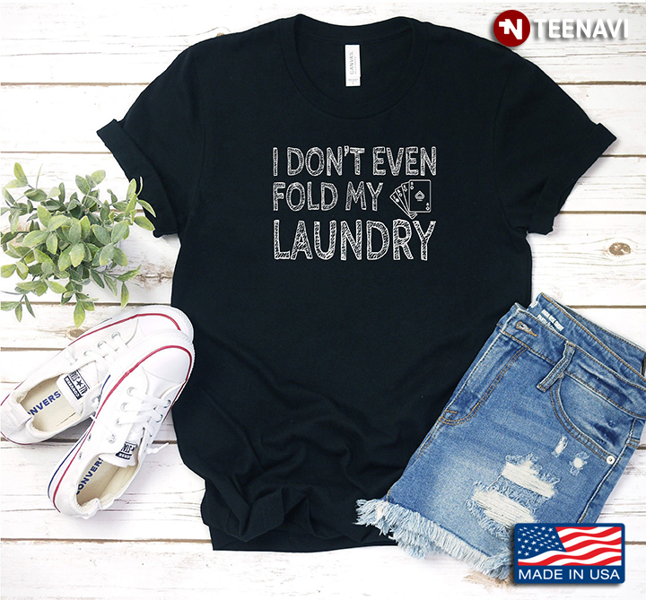 I Don't Even Fold My Laundry