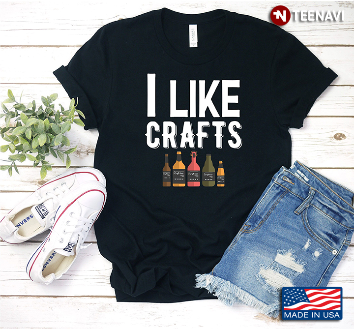 I Like Crafts for Drinking Lover