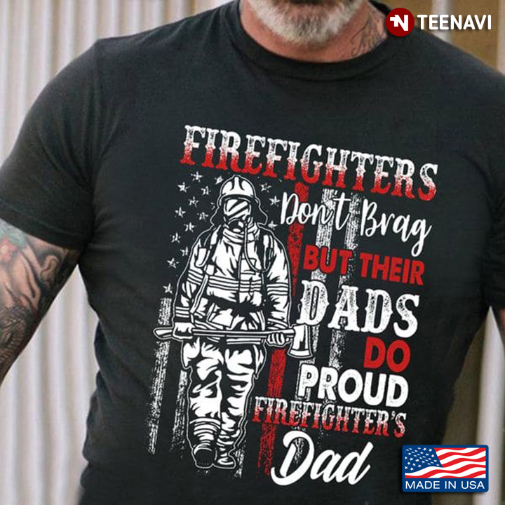 Firefighters Don't Brag But Their Dads Do Proud Firefighter's Dad
