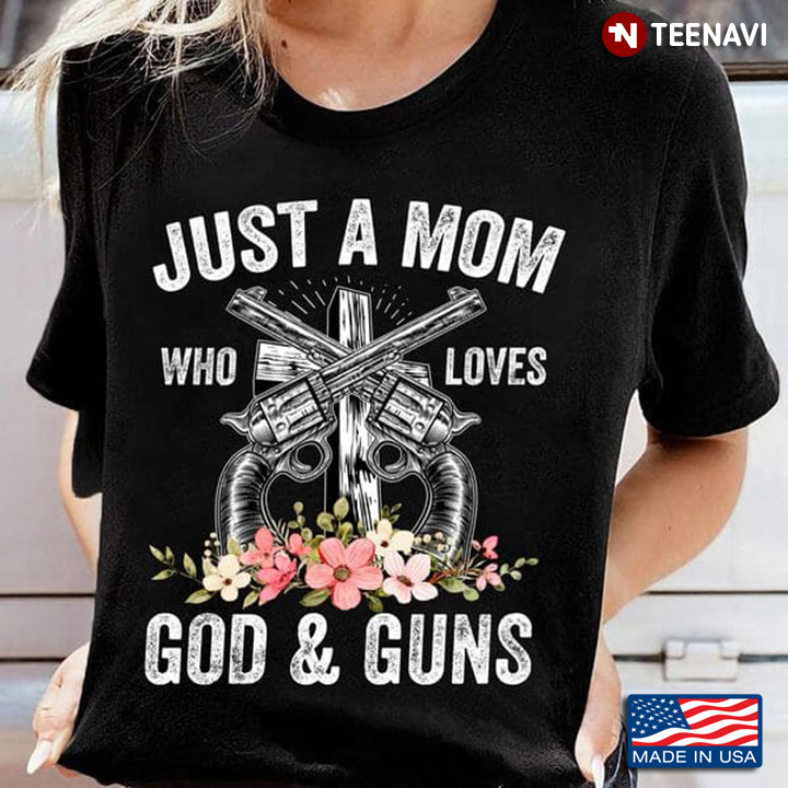 Just A Mom Who Loves God And Guns for Mother's Day
