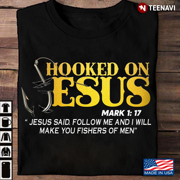 Hooked On Jesus Mark 1:17 Jesus Said Follow Me And I Will Make You Fishers