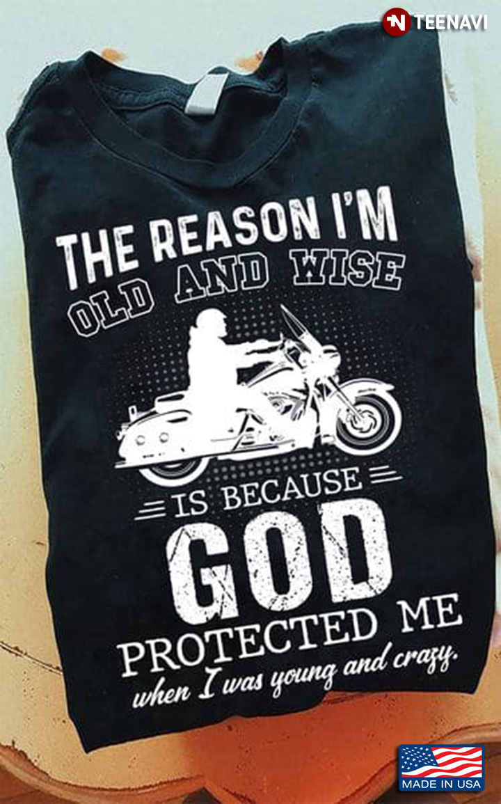 Riding Motorcycle The Reason I'm Old And Wise Is Because God Protected Me