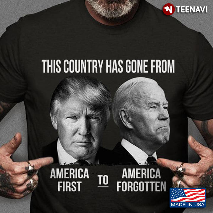 Trump And Biden This Country Has Gone From America First To America Forgotten