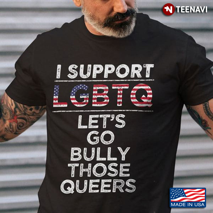 I Support LGBTQ Let's Go Bully Those Queers