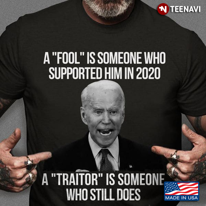 Biden A Fool Is Someone Who Supported Him In 2020