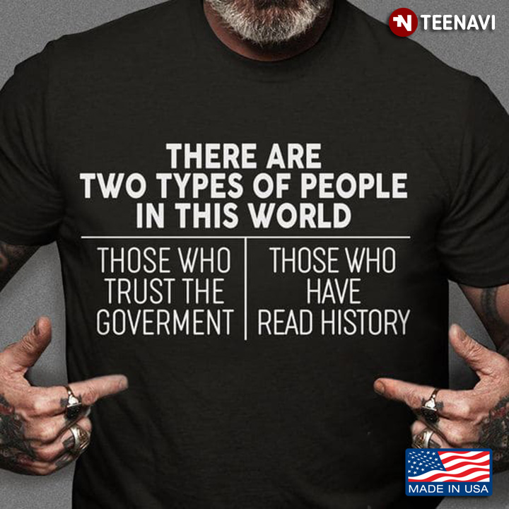 There Are Two Types Of People In This World Those Who Trust The Goverment