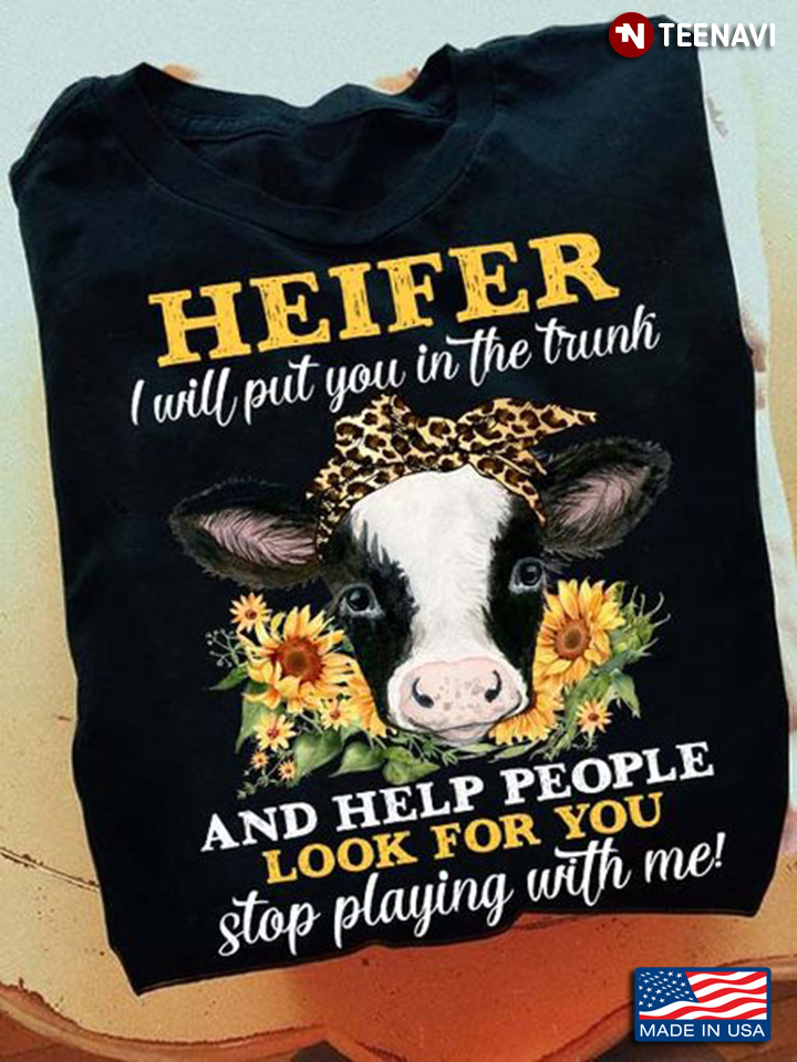 Heifer I Will Put You In The Trunk And Help People Look For You Leopard