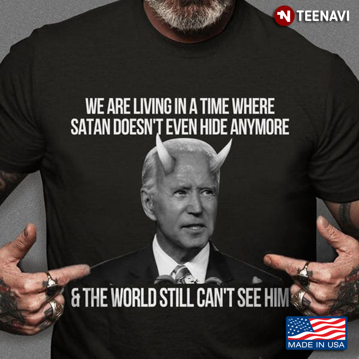 Biden We Are Living In A Time Where Satan Doesn't Even Hide Anymore
