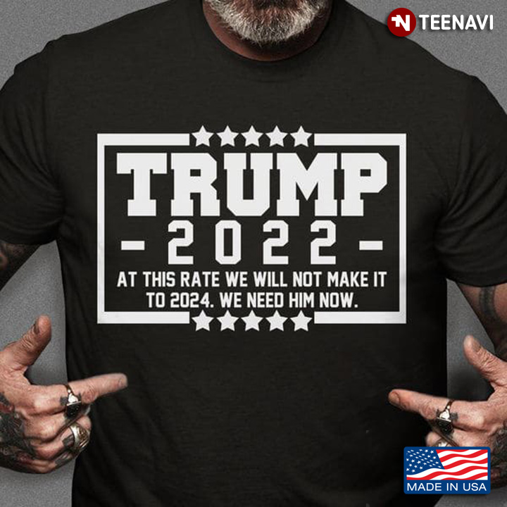 Trump 2022 At This Rate We Will Not Make It To 2024 We Need Him Now