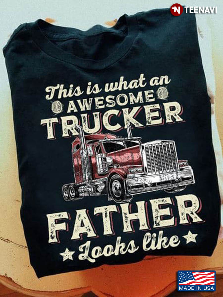 This Is What An Awesome Trucker Father Looks Like