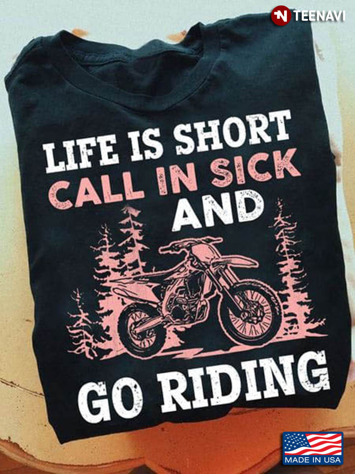 Life Is Short Call In Sick And Go Riding