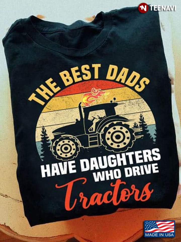 Vintage Best Dads Have Daughters Who Drive Tractors
