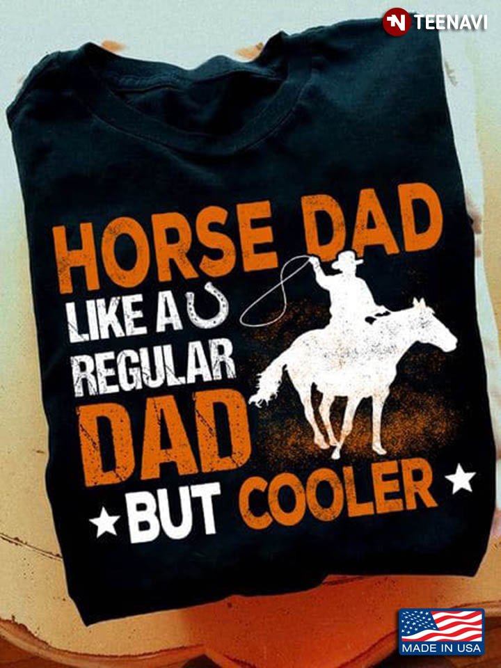 Horse Dad Like A Regular Dad But Cooler for Father's Day
