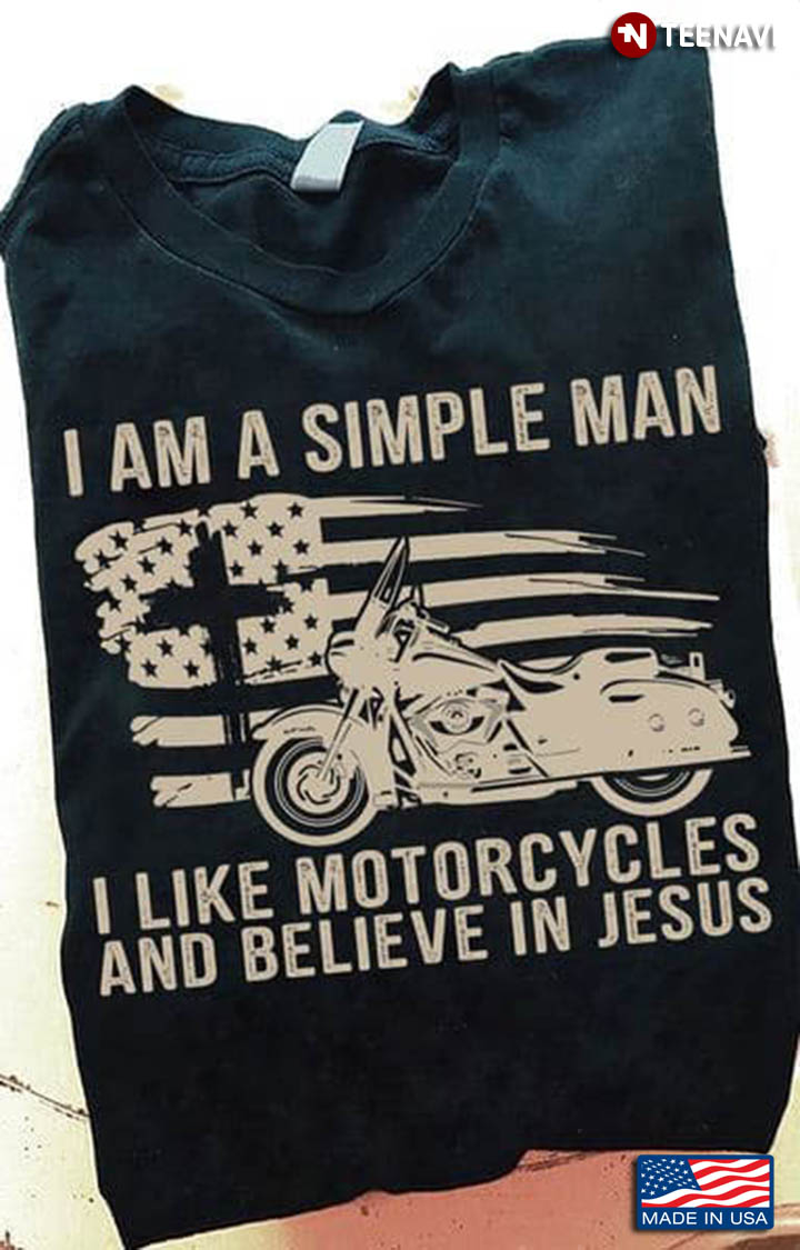 I Am A Simple Man I Like Motorcycle And Believe In Jesus