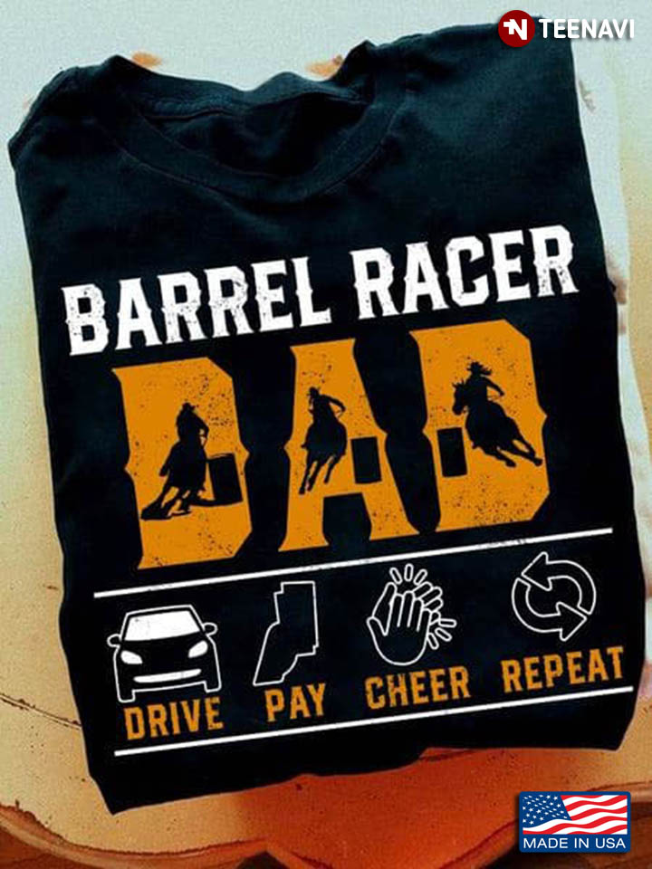 Barrel Racer Dad Drive Pay Cheer Repeat for Father's Day