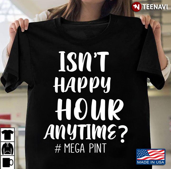 Isn't Happy Hour Anytime Mega Pint