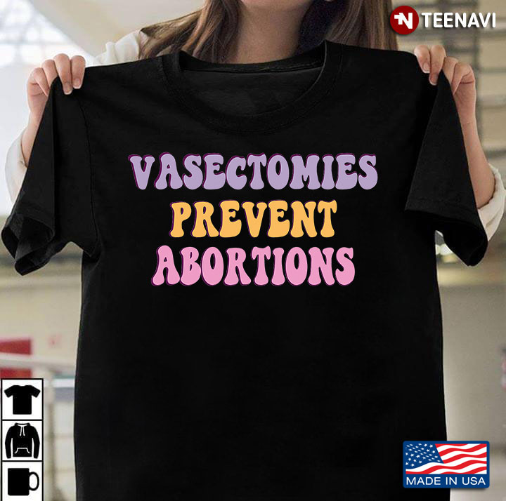 Vasectomies Prevent Abortions Pro Choice