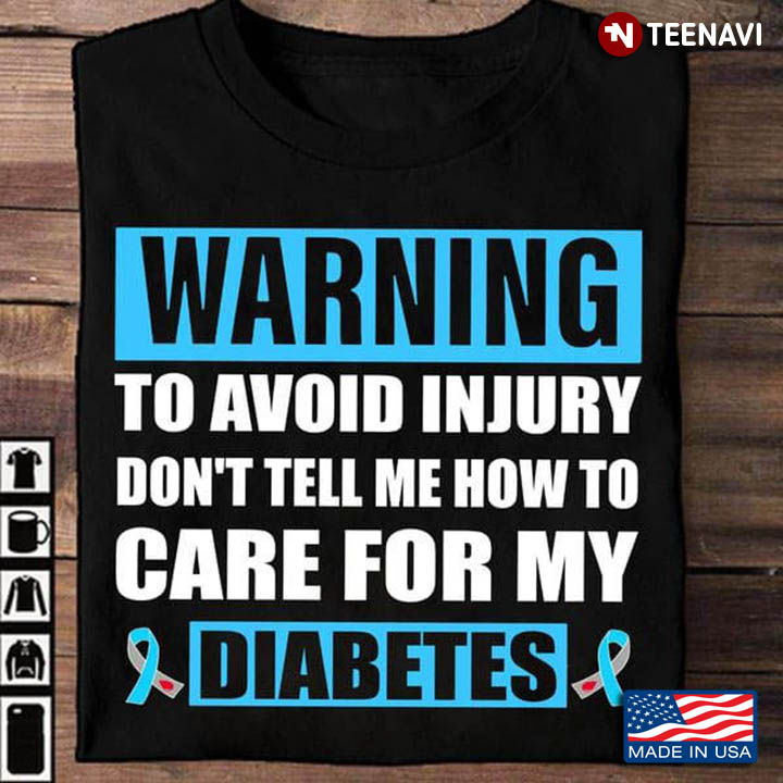 Warning To Avoid Injury Don't Tell Me How To Care For My Diabetes
