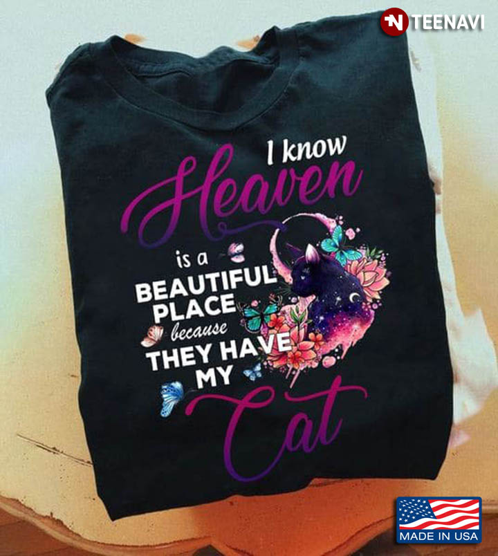 I Know Heaven Is A Beautiful Place Because They Have My Cat for Cat Lover