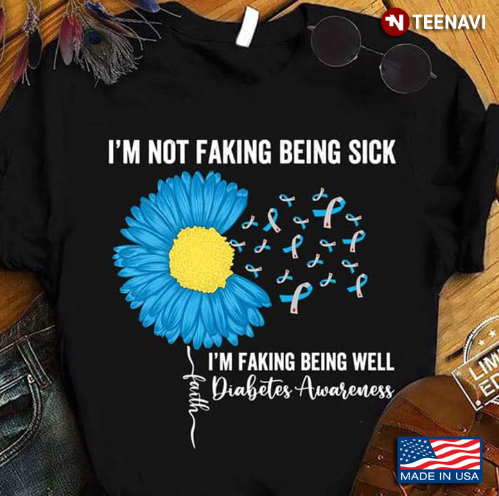 I'm Not Faking Being Sick I'm Faking Being Well Diabetes Awareness
