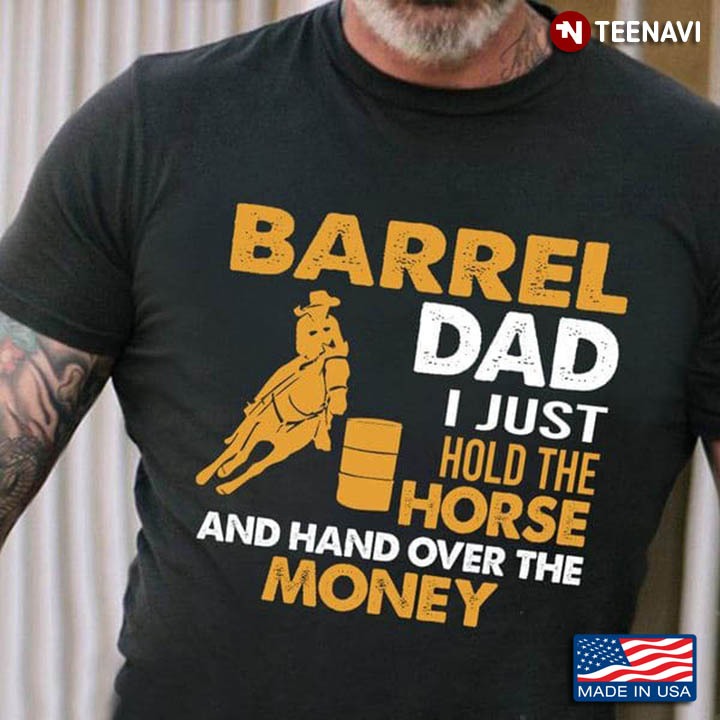 Barrel Dad I Just Hold The Horses And Hand Over The Money