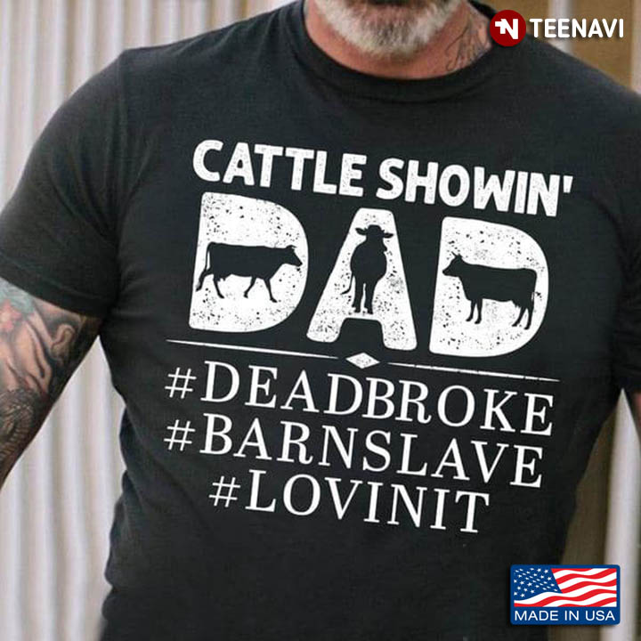 Cattle Showin' Dad Dead Broke Barn Slave Lovin It for Father's Day