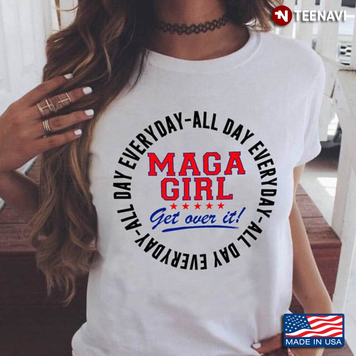 Maga Girl Get Over It All Day Everyday