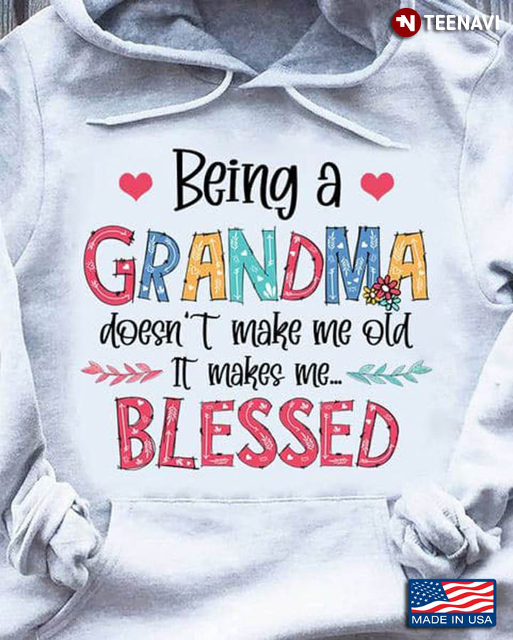 Being A Grandma Doesn't Make Me Old It Makes Me Blessed