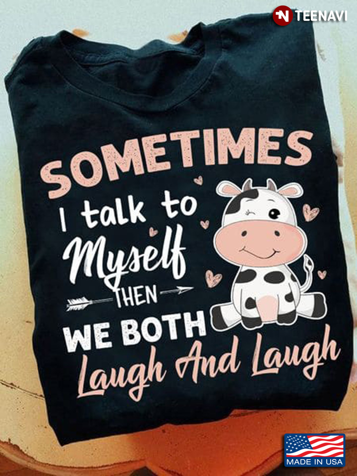 Funny Cow Sometimes I Talk To Myself Then We Both Laugh And Laugh
