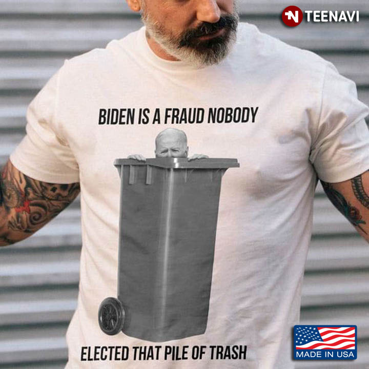 Biden Is A Fraud Nobody Elected That Pile Of Trash
