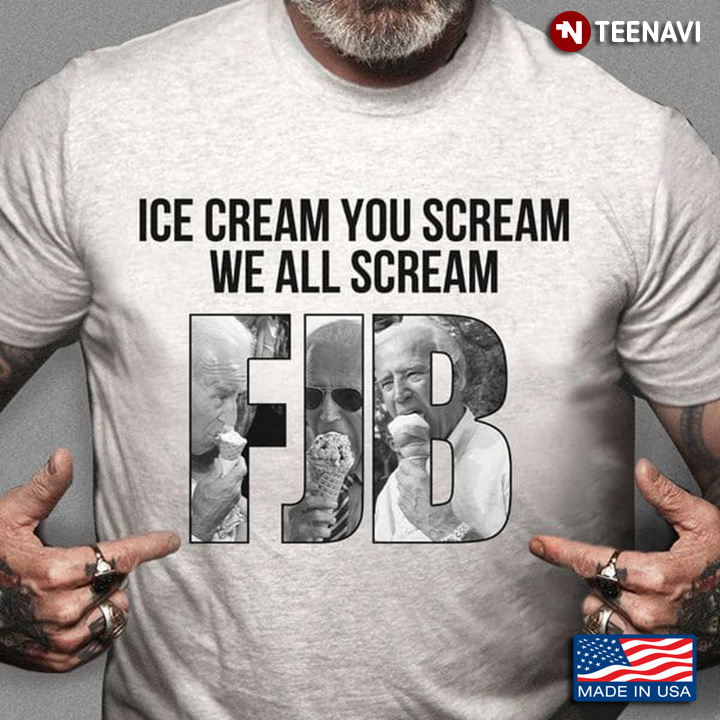 Joe Biden Ice Cream You Scream We All Scream FJB
