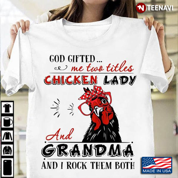 God Gifted Me Two Titles Chicken Lady And Grandma And I Rock Them Both