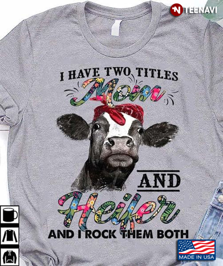 I Have Two Titles Mom And Heifer And I Rock Them Both